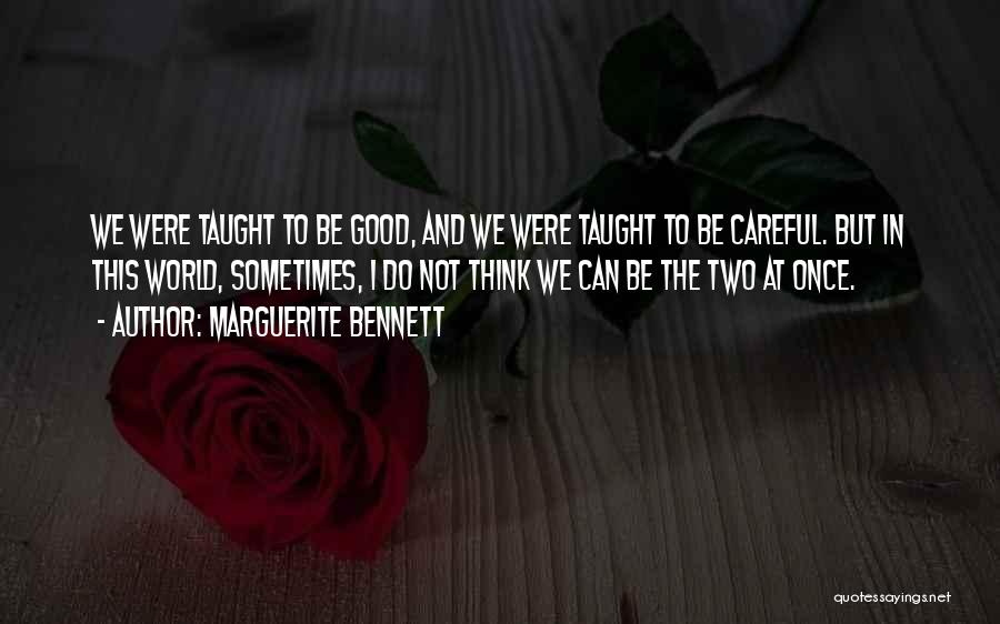 Marguerite Bennett Quotes: We Were Taught To Be Good, And We Were Taught To Be Careful. But In This World, Sometimes, I Do