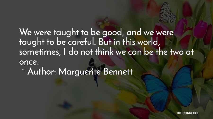 Marguerite Bennett Quotes: We Were Taught To Be Good, And We Were Taught To Be Careful. But In This World, Sometimes, I Do