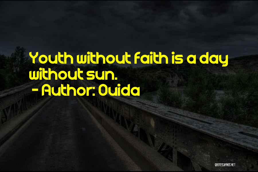 Ouida Quotes: Youth Without Faith Is A Day Without Sun.