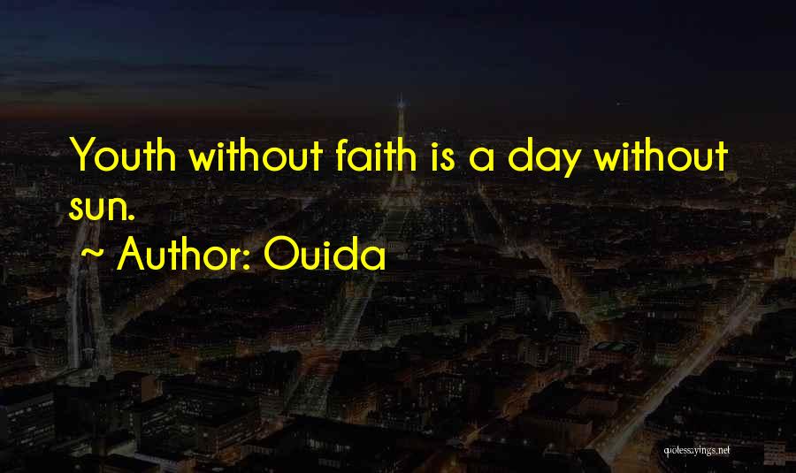 Ouida Quotes: Youth Without Faith Is A Day Without Sun.