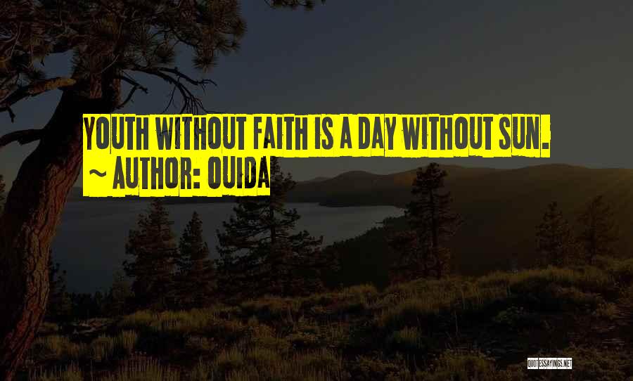 Ouida Quotes: Youth Without Faith Is A Day Without Sun.