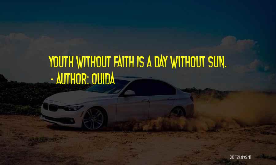 Ouida Quotes: Youth Without Faith Is A Day Without Sun.