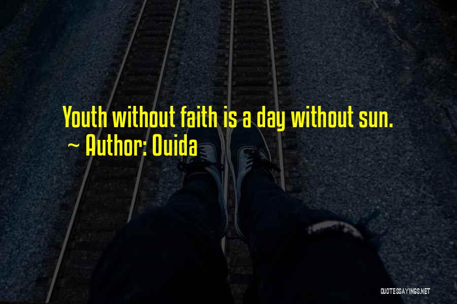 Ouida Quotes: Youth Without Faith Is A Day Without Sun.