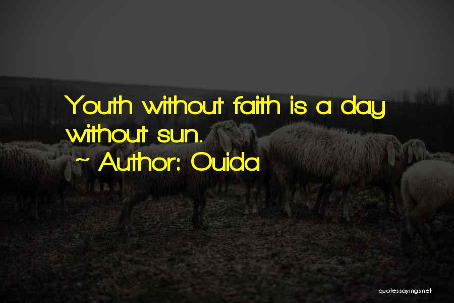 Ouida Quotes: Youth Without Faith Is A Day Without Sun.