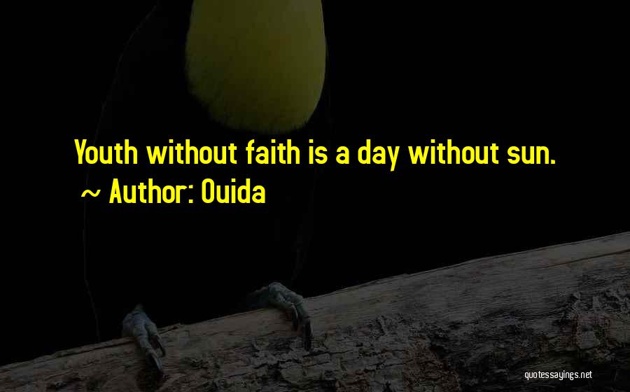 Ouida Quotes: Youth Without Faith Is A Day Without Sun.