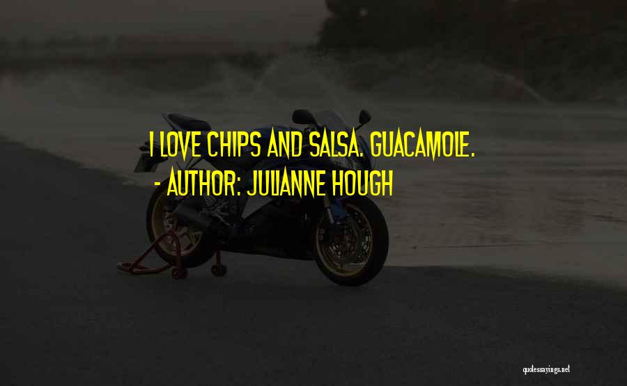 Julianne Hough Quotes: I Love Chips And Salsa. Guacamole.