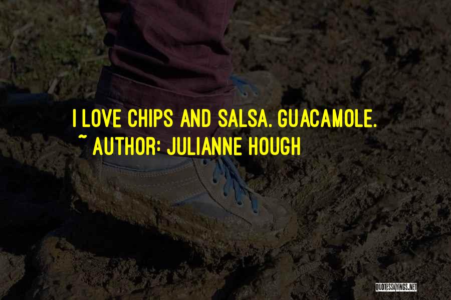 Julianne Hough Quotes: I Love Chips And Salsa. Guacamole.