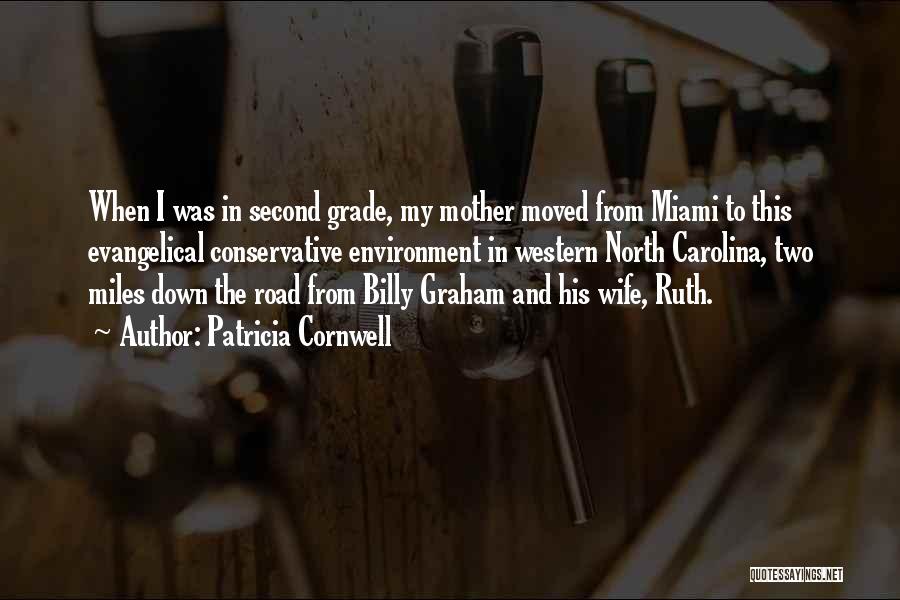 Patricia Cornwell Quotes: When I Was In Second Grade, My Mother Moved From Miami To This Evangelical Conservative Environment In Western North Carolina,