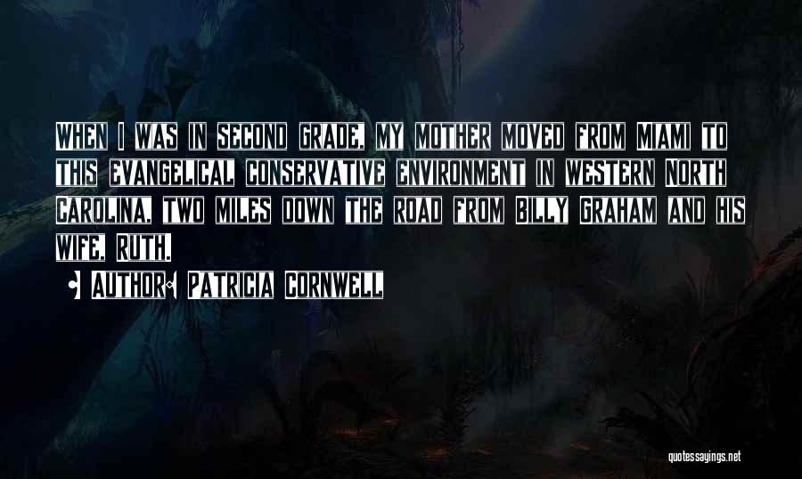 Patricia Cornwell Quotes: When I Was In Second Grade, My Mother Moved From Miami To This Evangelical Conservative Environment In Western North Carolina,