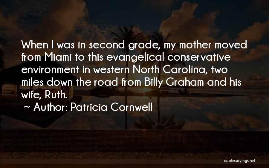 Patricia Cornwell Quotes: When I Was In Second Grade, My Mother Moved From Miami To This Evangelical Conservative Environment In Western North Carolina,