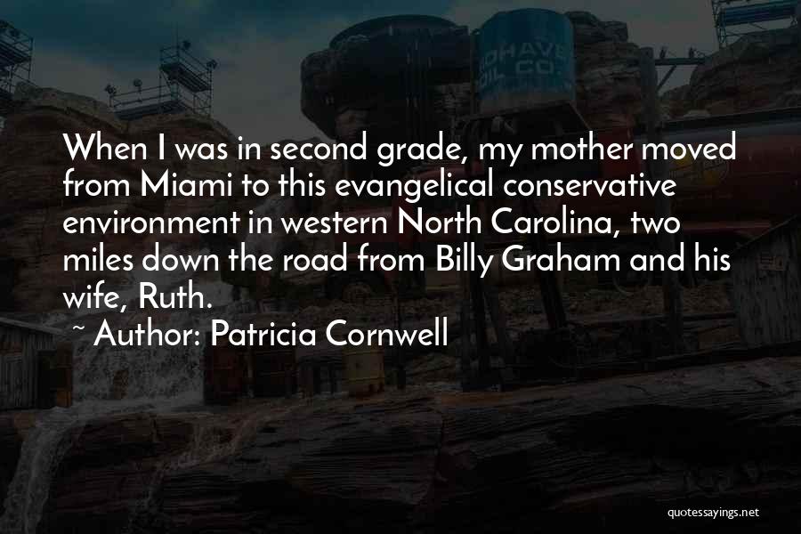 Patricia Cornwell Quotes: When I Was In Second Grade, My Mother Moved From Miami To This Evangelical Conservative Environment In Western North Carolina,