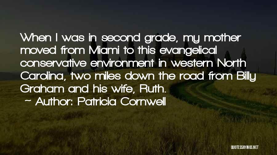 Patricia Cornwell Quotes: When I Was In Second Grade, My Mother Moved From Miami To This Evangelical Conservative Environment In Western North Carolina,