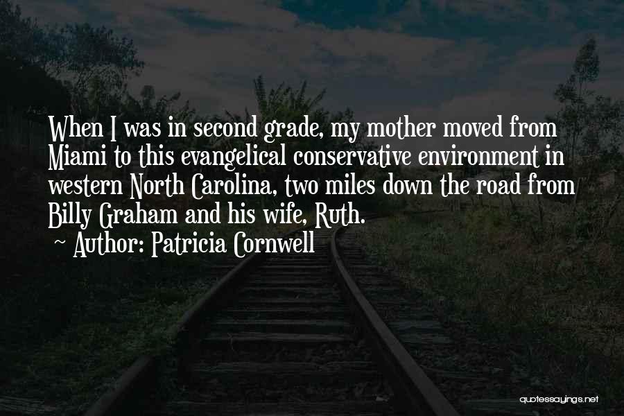 Patricia Cornwell Quotes: When I Was In Second Grade, My Mother Moved From Miami To This Evangelical Conservative Environment In Western North Carolina,