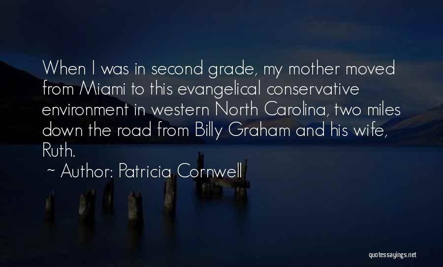 Patricia Cornwell Quotes: When I Was In Second Grade, My Mother Moved From Miami To This Evangelical Conservative Environment In Western North Carolina,