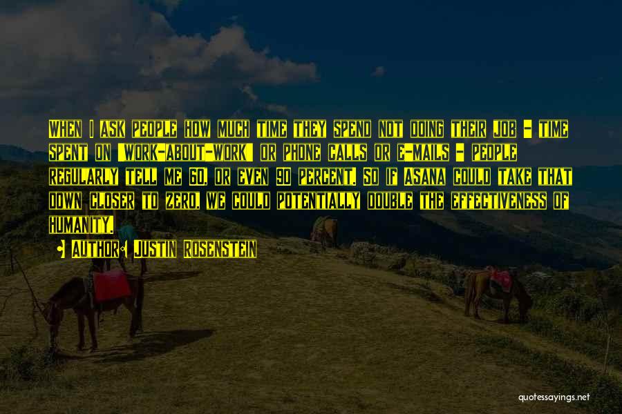 Justin Rosenstein Quotes: When I Ask People How Much Time They Spend Not Doing Their Job - Time Spent On 'work-about-work' Or Phone