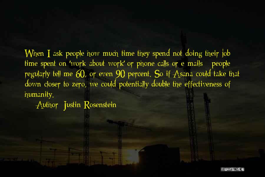 Justin Rosenstein Quotes: When I Ask People How Much Time They Spend Not Doing Their Job - Time Spent On 'work-about-work' Or Phone