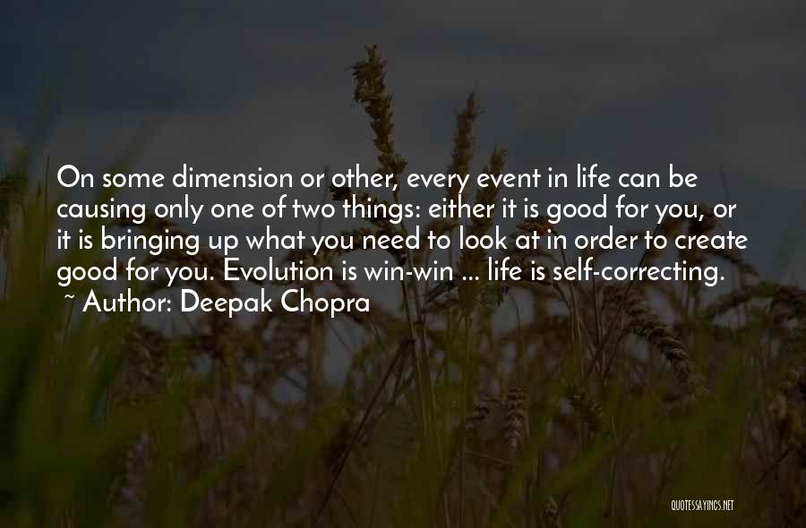 Deepak Chopra Quotes: On Some Dimension Or Other, Every Event In Life Can Be Causing Only One Of Two Things: Either It Is