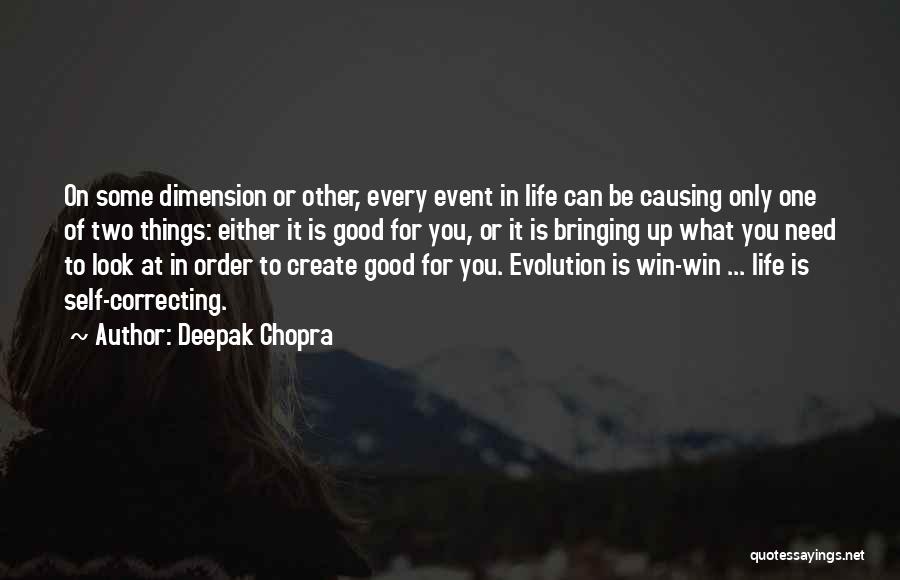 Deepak Chopra Quotes: On Some Dimension Or Other, Every Event In Life Can Be Causing Only One Of Two Things: Either It Is