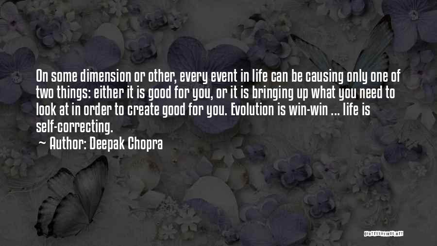 Deepak Chopra Quotes: On Some Dimension Or Other, Every Event In Life Can Be Causing Only One Of Two Things: Either It Is