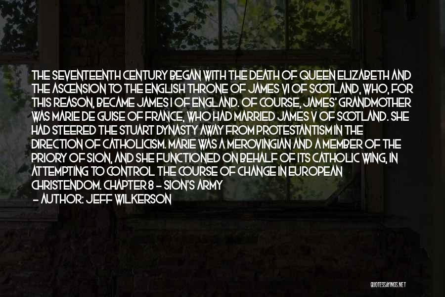 Jeff Wilkerson Quotes: The Seventeenth Century Began With The Death Of Queen Elizabeth And The Ascension To The English Throne Of James Vi