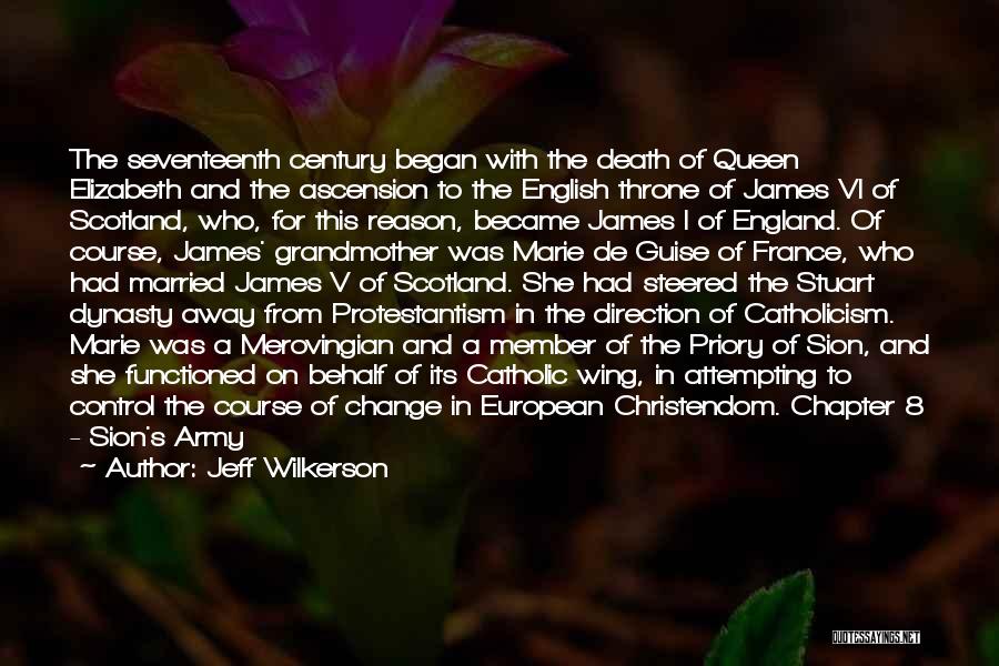 Jeff Wilkerson Quotes: The Seventeenth Century Began With The Death Of Queen Elizabeth And The Ascension To The English Throne Of James Vi