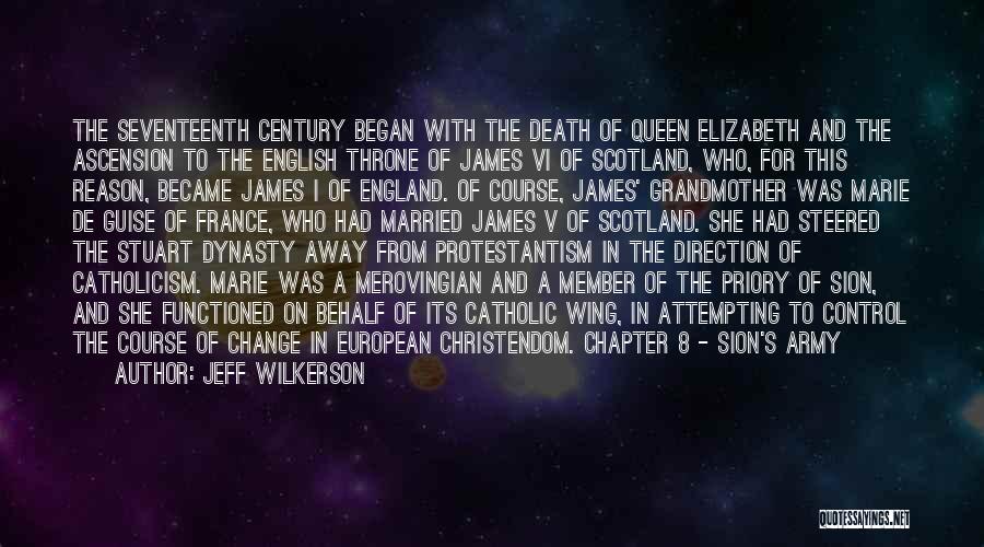 Jeff Wilkerson Quotes: The Seventeenth Century Began With The Death Of Queen Elizabeth And The Ascension To The English Throne Of James Vi