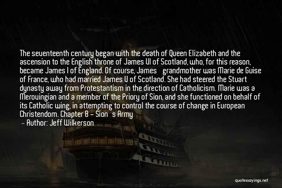 Jeff Wilkerson Quotes: The Seventeenth Century Began With The Death Of Queen Elizabeth And The Ascension To The English Throne Of James Vi