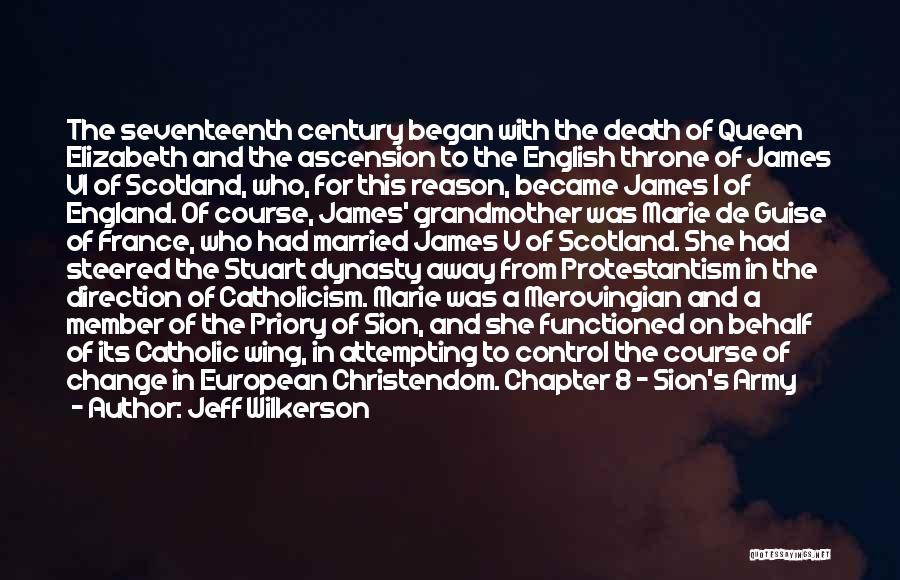 Jeff Wilkerson Quotes: The Seventeenth Century Began With The Death Of Queen Elizabeth And The Ascension To The English Throne Of James Vi