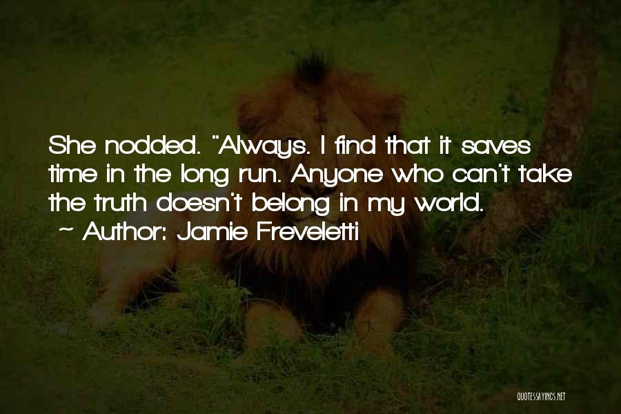 Jamie Freveletti Quotes: She Nodded. Always. I Find That It Saves Time In The Long Run. Anyone Who Can't Take The Truth Doesn't