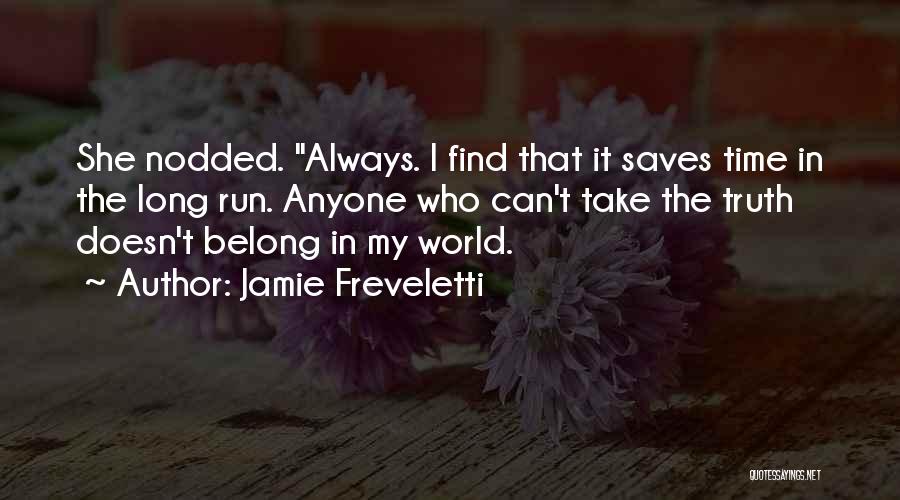 Jamie Freveletti Quotes: She Nodded. Always. I Find That It Saves Time In The Long Run. Anyone Who Can't Take The Truth Doesn't