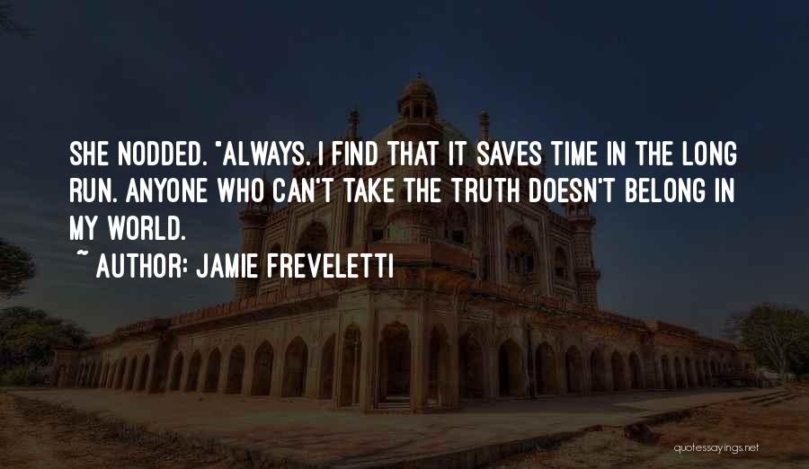 Jamie Freveletti Quotes: She Nodded. Always. I Find That It Saves Time In The Long Run. Anyone Who Can't Take The Truth Doesn't