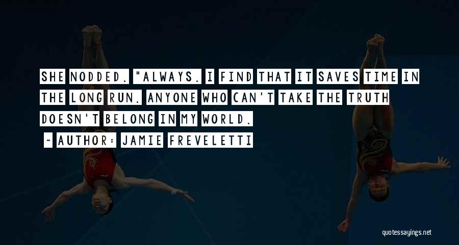 Jamie Freveletti Quotes: She Nodded. Always. I Find That It Saves Time In The Long Run. Anyone Who Can't Take The Truth Doesn't