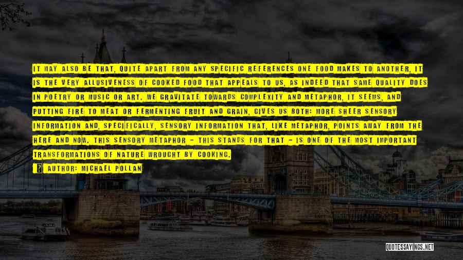 Michael Pollan Quotes: It May Also Be That, Quite Apart From Any Specific References One Food Makes To Another, It Is The Very