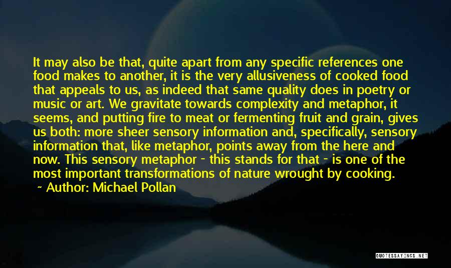 Michael Pollan Quotes: It May Also Be That, Quite Apart From Any Specific References One Food Makes To Another, It Is The Very