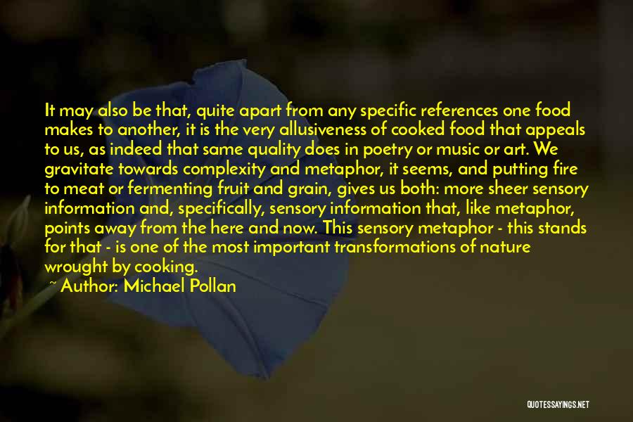 Michael Pollan Quotes: It May Also Be That, Quite Apart From Any Specific References One Food Makes To Another, It Is The Very