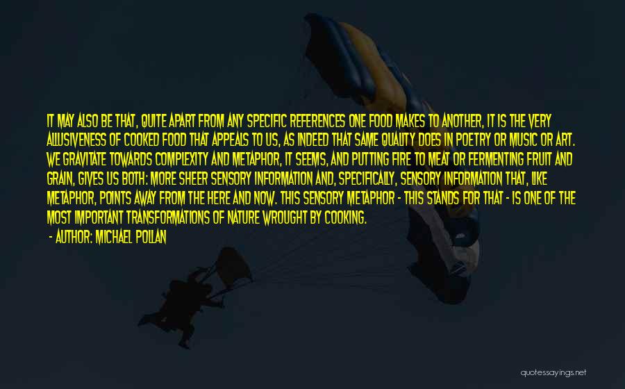 Michael Pollan Quotes: It May Also Be That, Quite Apart From Any Specific References One Food Makes To Another, It Is The Very