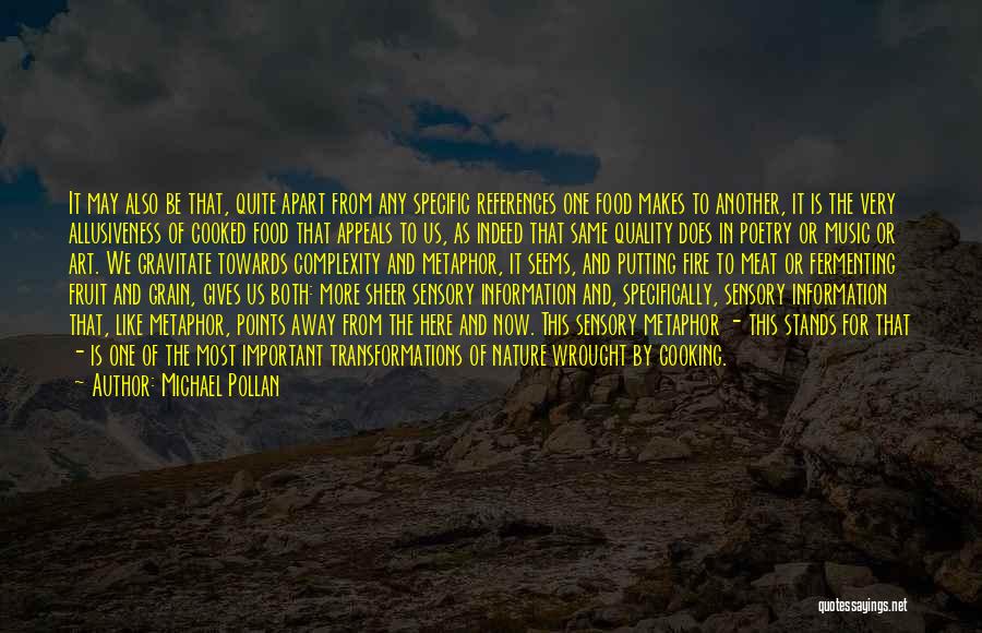 Michael Pollan Quotes: It May Also Be That, Quite Apart From Any Specific References One Food Makes To Another, It Is The Very