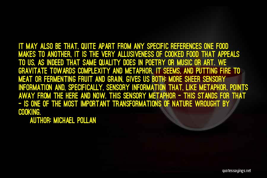 Michael Pollan Quotes: It May Also Be That, Quite Apart From Any Specific References One Food Makes To Another, It Is The Very