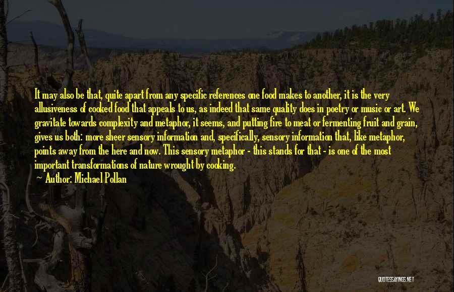 Michael Pollan Quotes: It May Also Be That, Quite Apart From Any Specific References One Food Makes To Another, It Is The Very