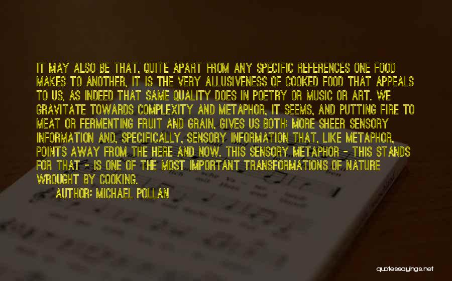 Michael Pollan Quotes: It May Also Be That, Quite Apart From Any Specific References One Food Makes To Another, It Is The Very