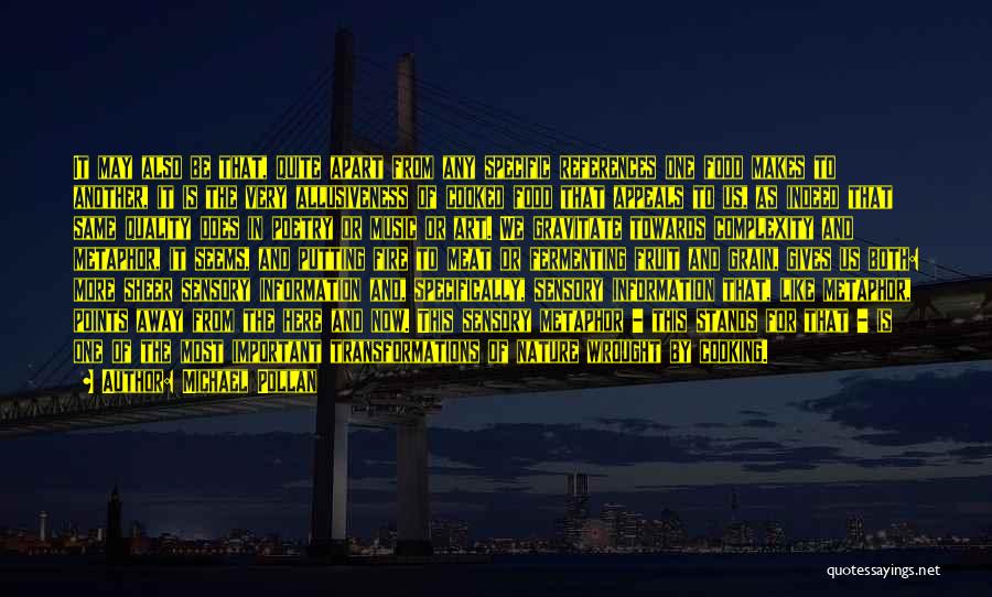 Michael Pollan Quotes: It May Also Be That, Quite Apart From Any Specific References One Food Makes To Another, It Is The Very