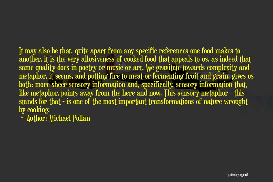 Michael Pollan Quotes: It May Also Be That, Quite Apart From Any Specific References One Food Makes To Another, It Is The Very