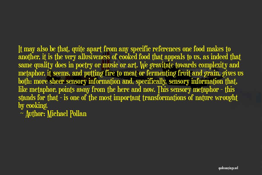 Michael Pollan Quotes: It May Also Be That, Quite Apart From Any Specific References One Food Makes To Another, It Is The Very