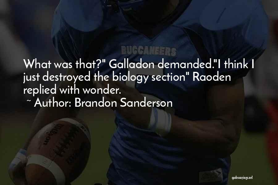 Brandon Sanderson Quotes: What Was That? Galladon Demanded.i Think I Just Destroyed The Biology Section Raoden Replied With Wonder.