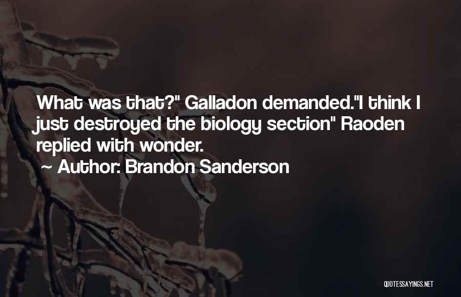 Brandon Sanderson Quotes: What Was That? Galladon Demanded.i Think I Just Destroyed The Biology Section Raoden Replied With Wonder.