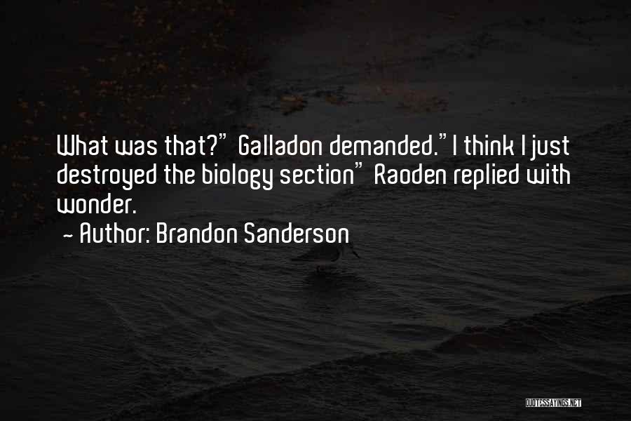 Brandon Sanderson Quotes: What Was That? Galladon Demanded.i Think I Just Destroyed The Biology Section Raoden Replied With Wonder.