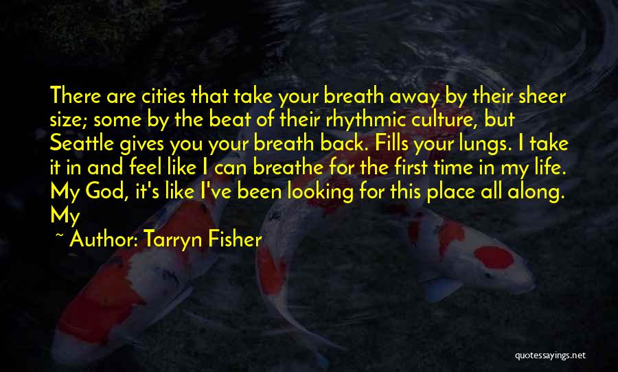 Tarryn Fisher Quotes: There Are Cities That Take Your Breath Away By Their Sheer Size; Some By The Beat Of Their Rhythmic Culture,