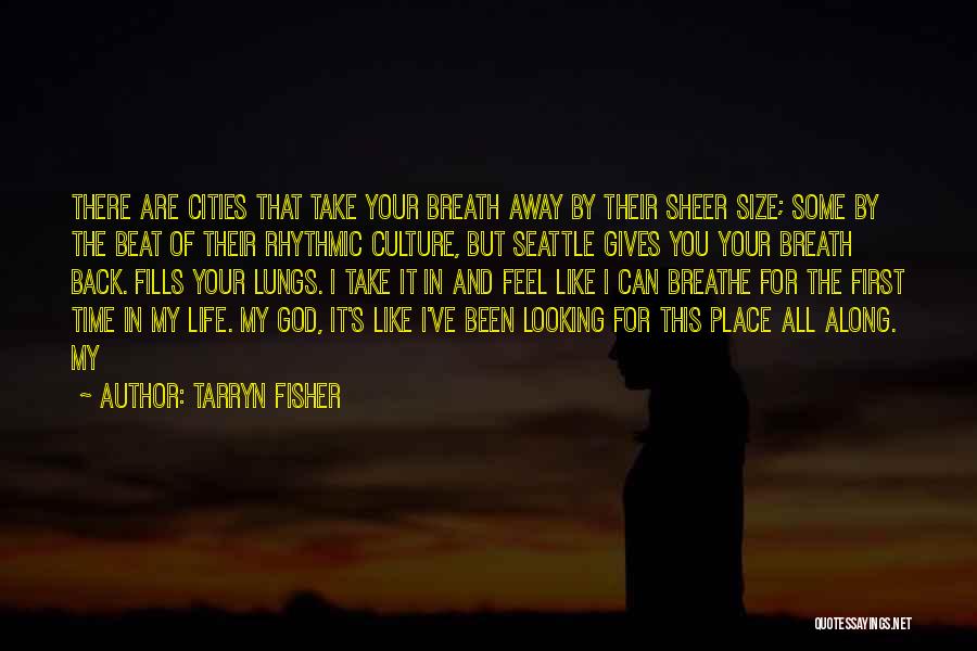 Tarryn Fisher Quotes: There Are Cities That Take Your Breath Away By Their Sheer Size; Some By The Beat Of Their Rhythmic Culture,