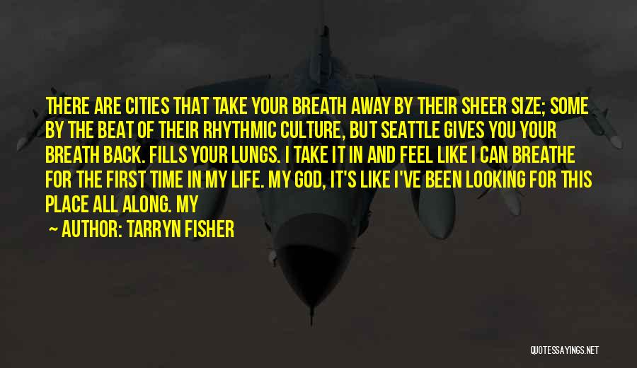 Tarryn Fisher Quotes: There Are Cities That Take Your Breath Away By Their Sheer Size; Some By The Beat Of Their Rhythmic Culture,