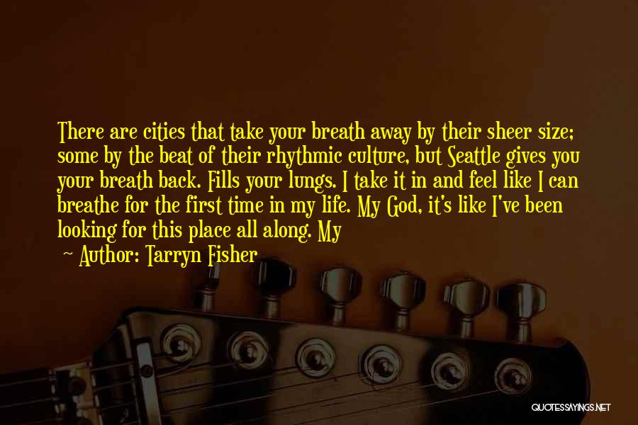 Tarryn Fisher Quotes: There Are Cities That Take Your Breath Away By Their Sheer Size; Some By The Beat Of Their Rhythmic Culture,
